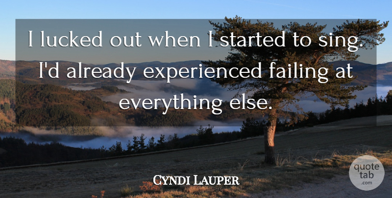 Cyndi Lauper Quote About Failing: I Lucked Out When I...