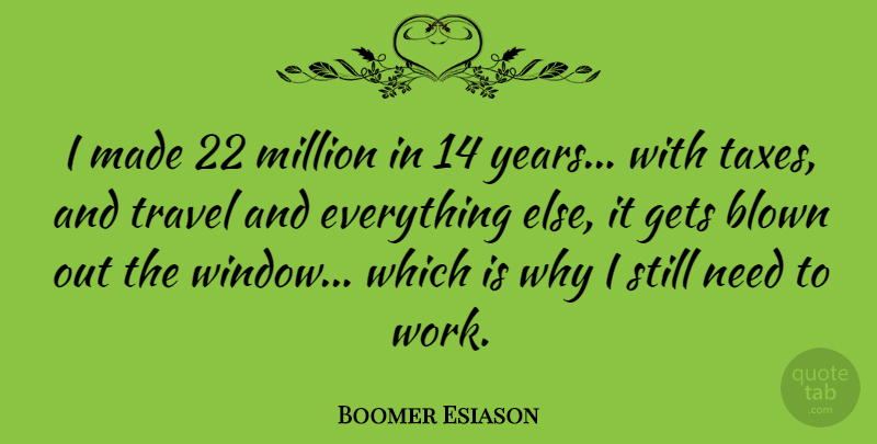 Boomer Esiason Quote About Years, Needs, Window: I Made 22 Million In...