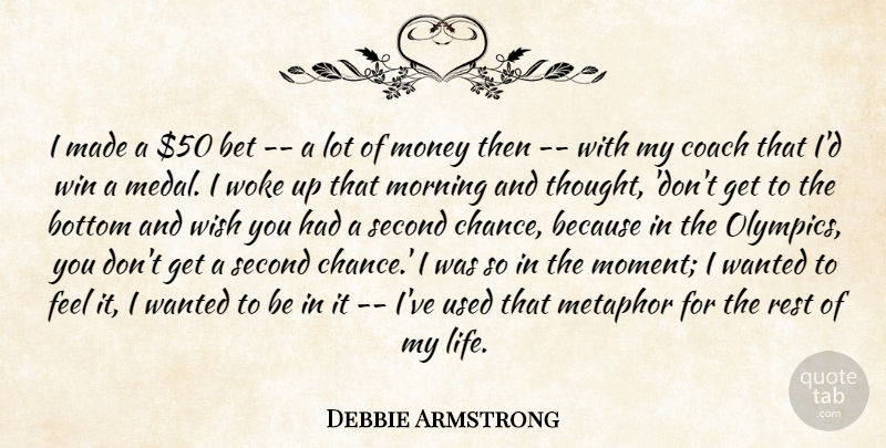 Debbie Armstrong Quote About Bet, Bottom, Coach, Metaphor, Money: I Made A 50 Bet...