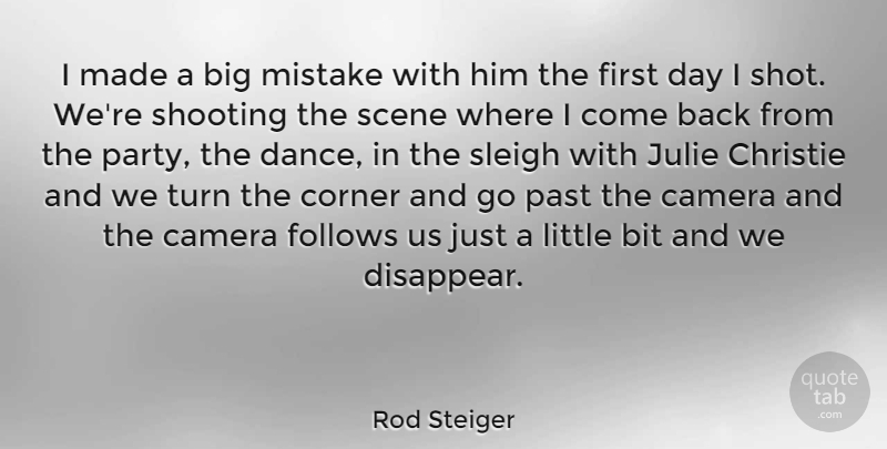 Rod Steiger Quote About Bit, Camera, Corner, Follows, Julie: I Made A Big Mistake...