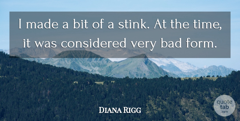 Diana Rigg Quote About Bad, Bit, British Actress, Considered: I Made A Bit Of...