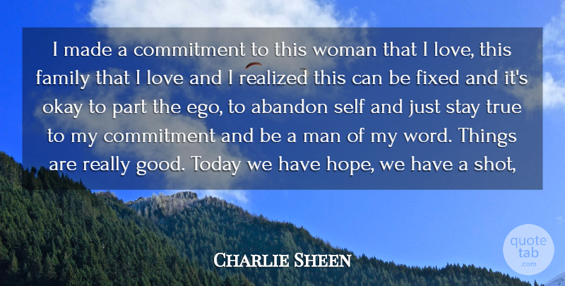 Charlie Sheen Quote About Abandon, Commitment, Family, Fixed, Love: I Made A Commitment To...