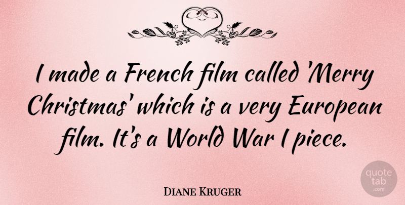 Diane Kruger Quote About Christmas, War, Pieces: I Made A French Film...