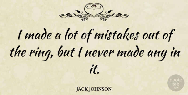 Jack Johnson Quote About Mistake, Boxing, Made: I Made A Lot Of...