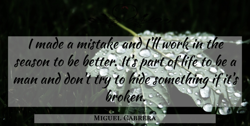 Miguel Cabrera Quote About Mistake, Men, Broken: I Made A Mistake And...