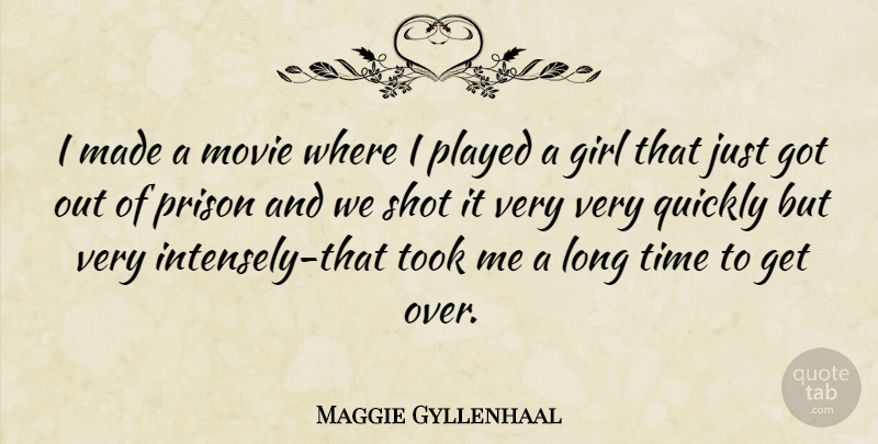 Maggie Gyllenhaal Quote About Girl, Long, Prison: I Made A Movie Where...