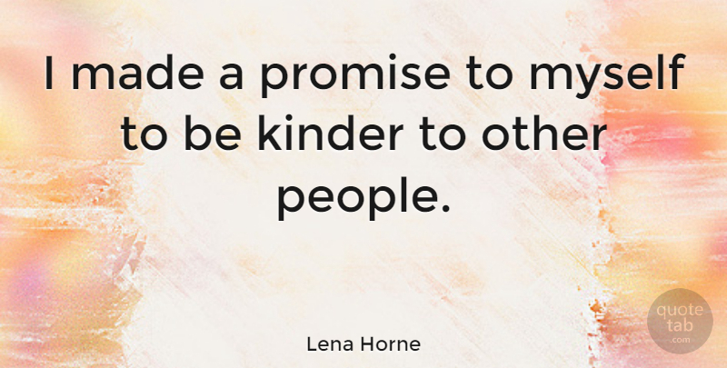 Lena Horne Quote About People, Promise, Made: I Made A Promise To...