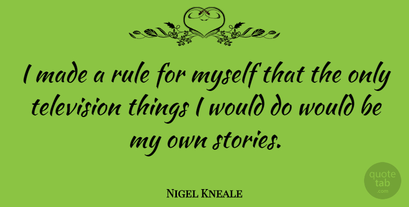 Nigel Kneale Quote About Stories, Television, Would Be: I Made A Rule For...