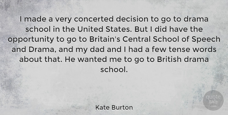 Kate Burton Quote About Dad, Drama, School: I Made A Very Concerted...