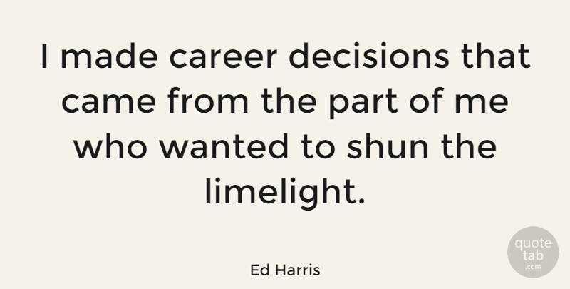 Ed Harris Quote About Careers, Decision, Made: I Made Career Decisions That...