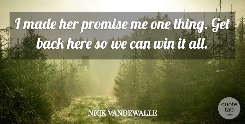 Nick Vandewalle Quote About Promise, Win: I Made Her Promise Me...
