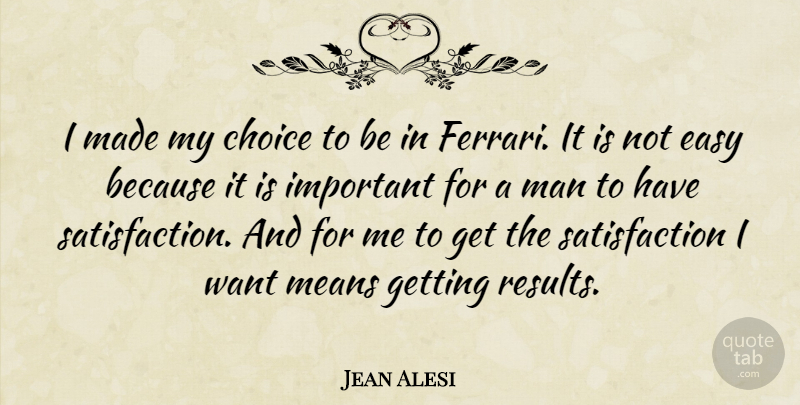 Jean Alesi Quote About Mean, Men, Choices: I Made My Choice To...