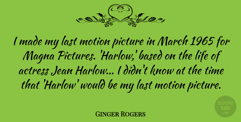 Ginger Rogers Quote About Lasts, Actresses, Would Be: I Made My Last Motion...