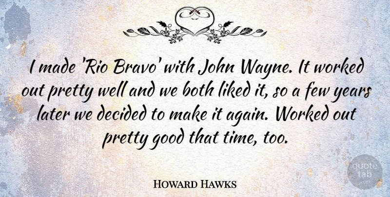 Howard Hawks Quote About Years, Wayne, Made: I Made Rio Bravo With...