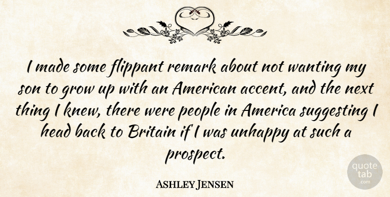 Ashley Jensen Quote About America, Britain, Head, Next, People: I Made Some Flippant Remark...