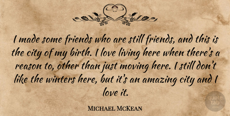 Michael McKean Quote About Amazing, City, Living, Love, Reason: I Made Some Friends Who...