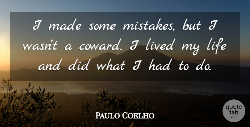 Paulo Coelho Quote About Mistake, Coward, Made: I Made Some Mistakes But...