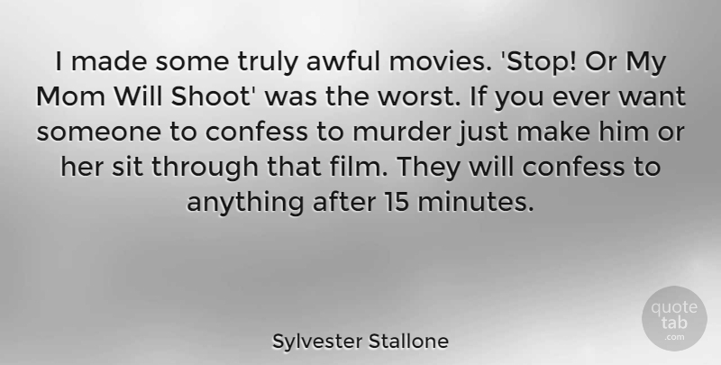 Sylvester Stallone Quote About Mom, Want, Awful: I Made Some Truly Awful...