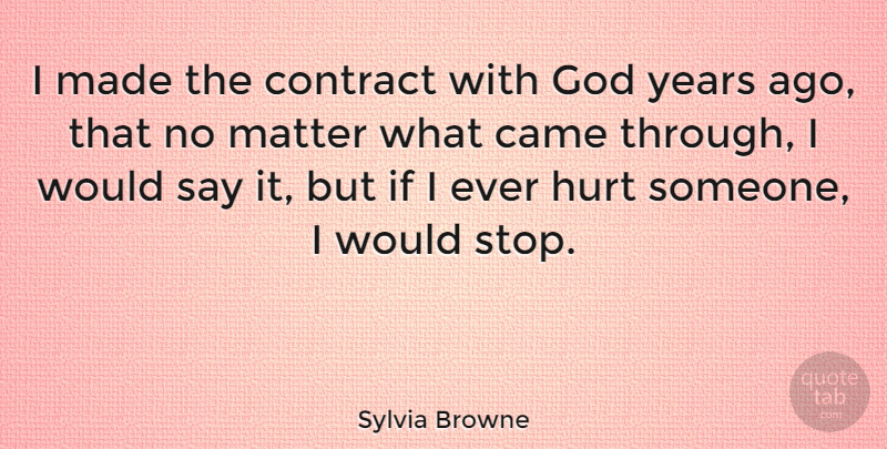 Sylvia Browne Quote About Hurt, Years, Matter: I Made The Contract With...