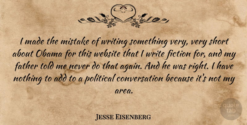 Jesse Eisenberg Quote About Mistake, Father, Writing: I Made The Mistake Of...