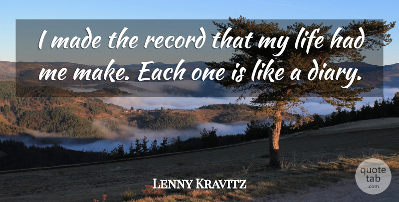 Lenny Kravitz Quote About Records, Diaries, Made: I Made The Record That...