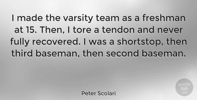 Peter Scolari Quote About Fully, Third: I Made The Varsity Team...