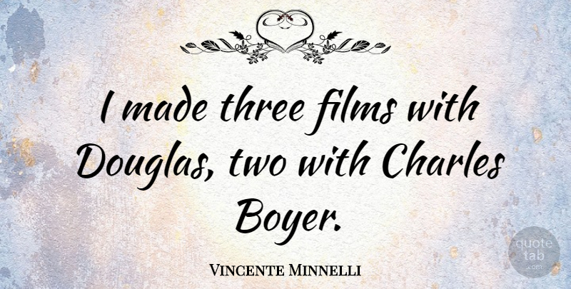 Vincente Minnelli Quote About American Director, Films: I Made Three Films With...