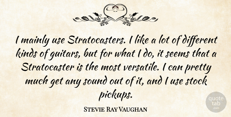 Stevie Ray Vaughan Quote About Guitar, Use, Sound: I Mainly Use Stratocasters I...