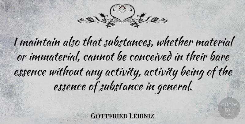 Gottfried Leibniz Quote About Bare, Cannot, Conceived, Essence, German Philosopher: I Maintain Also That Substances...