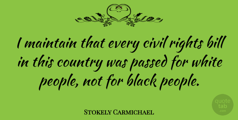 Stokely Carmichael Quote About Country, Hippie, Rights: I Maintain That Every Civil...