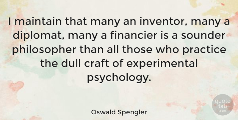 Oswald Spengler Quote About Practice, Psychology, Crafts: I Maintain That Many An...