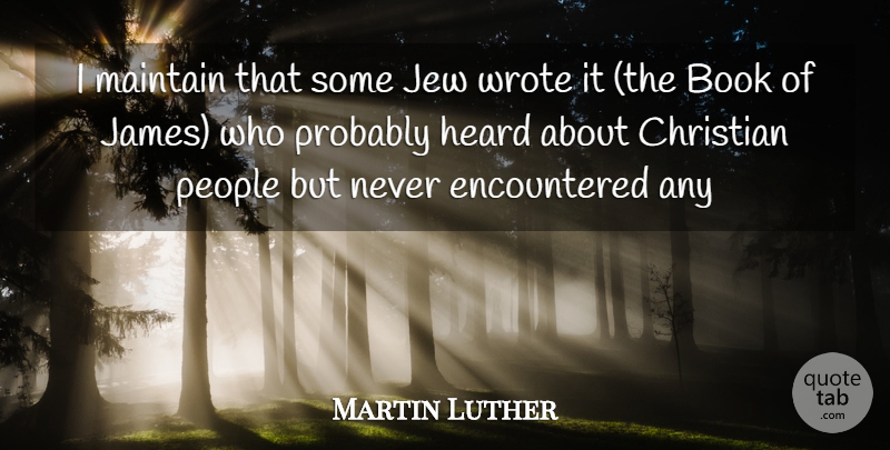 Martin Luther Quote About Book, Christian, Heard, Jew, Maintain: I Maintain That Some Jew...