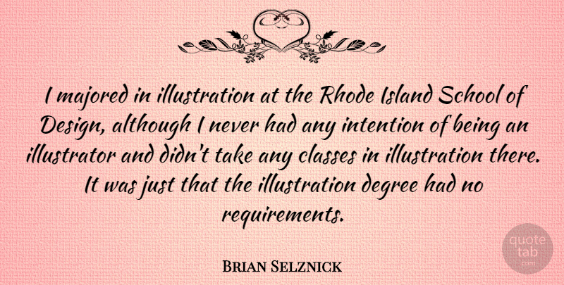 Brian Selznick Quote About School, Islands, Illustration: I Majored In Illustration At...