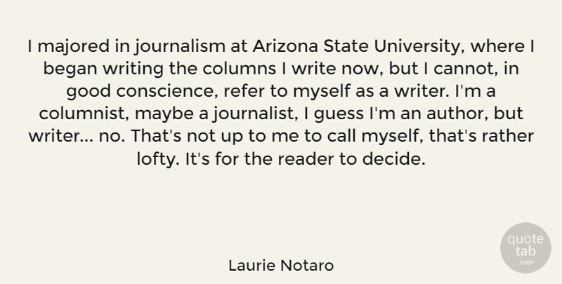Laurie Notaro Quote About Writing, Arizona, Journalism: I Majored In Journalism At...