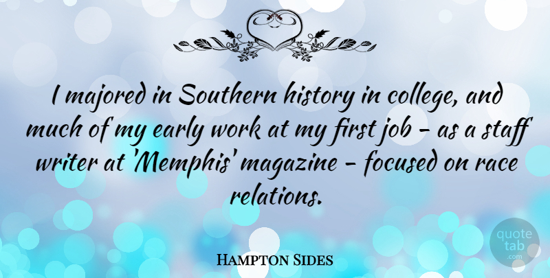 Hampton Sides Quote About Early, Focused, History, Job, Magazine: I Majored In Southern History...