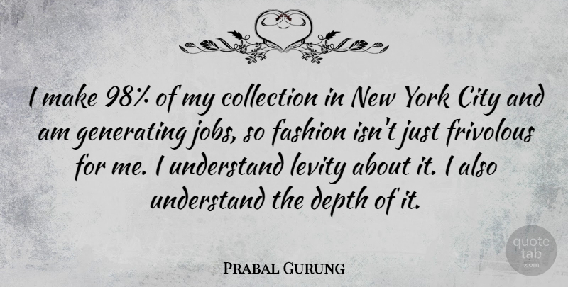 Prabal Gurung Quote About Fashion, Jobs, New York: I Make 98 Of My...