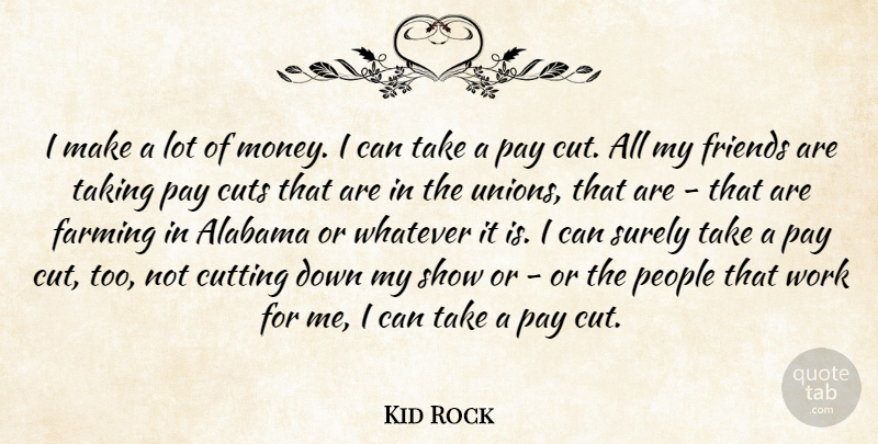 Kid Rock Quote About Cutting, People, Alabama: I Make A Lot Of...