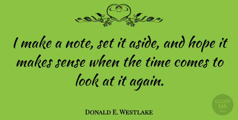 Donald E. Westlake Quote About Looks, Notes, Make Sense: I Make A Note Set...