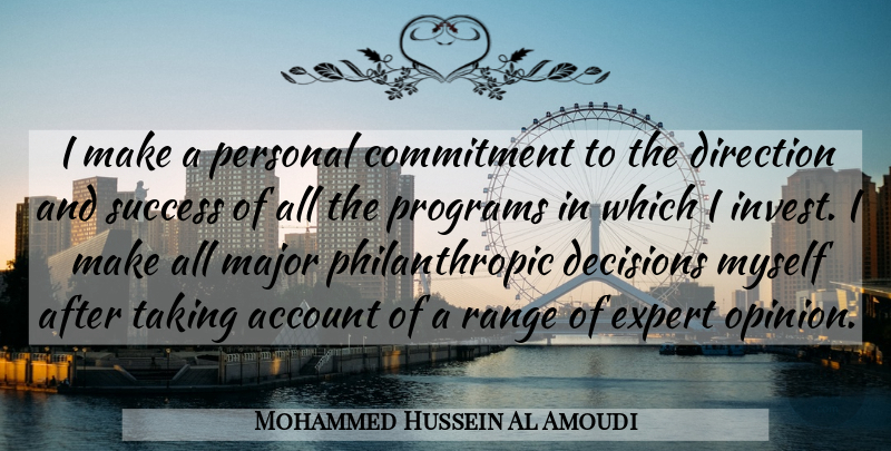 Mohammed Hussein Al Amoudi Quote About Account, Decisions, Direction, Expert, Major: I Make A Personal Commitment...