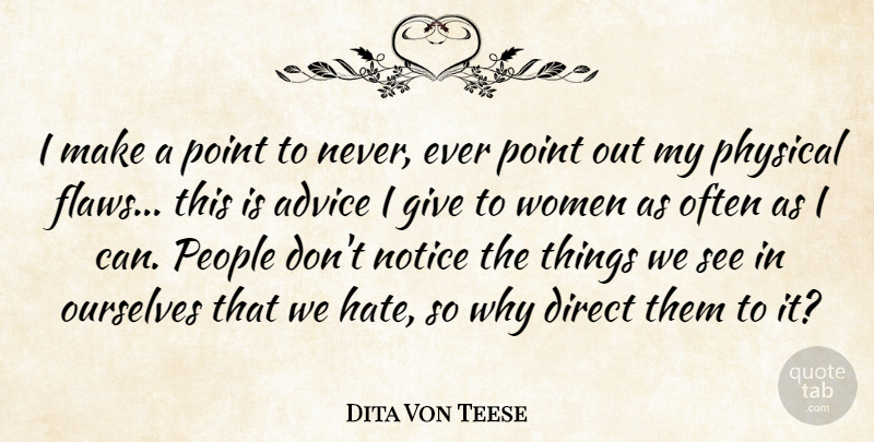 Dita Von Teese Quote About Direct, Notice, Ourselves, People, Physical: I Make A Point To...
