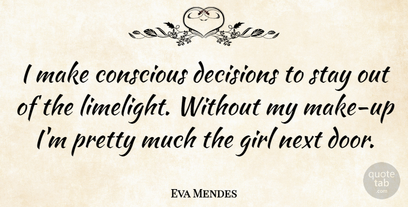 Eva Mendes Quote About Girl, Doors, Decision: I Make Conscious Decisions To...