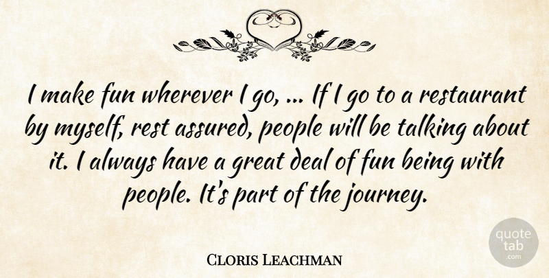 Cloris Leachman Quote About Deal, Fun, Great, People, Rest: I Make Fun Wherever I...