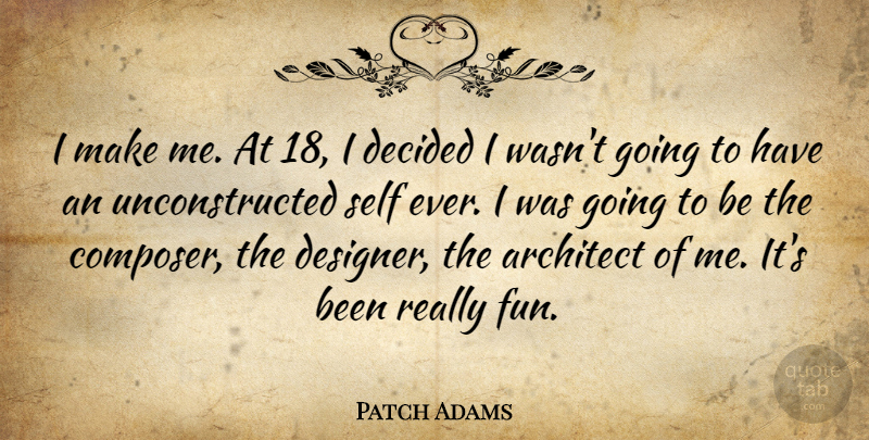 Patch Adams Quote About Architect, Decided: I Make Me At 18...