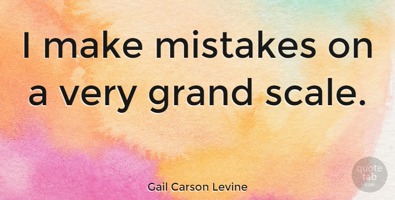 Gail Carson Levine Quote About undefined: I Make Mistakes On A...