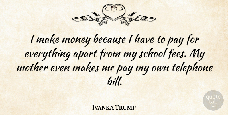 Ivanka Trump Quote About Mother, School, Responsibility: I Make Money Because I...
