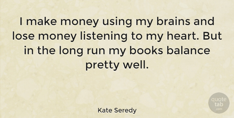 Kate Seredy Quote About Running, Book, Heart: I Make Money Using My...