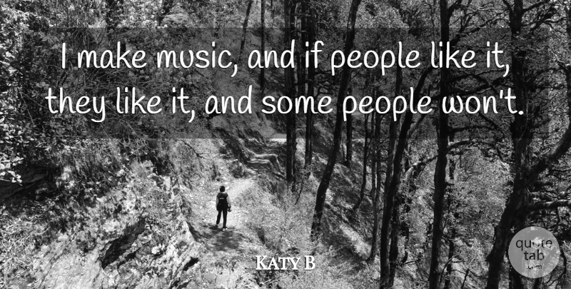 Katy B Quote About People, Ifs: I Make Music And If...
