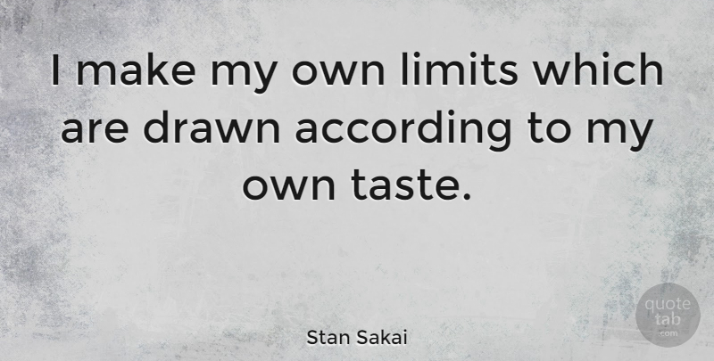 Stan Sakai Quote About Limits, Taste, My Own: I Make My Own Limits...
