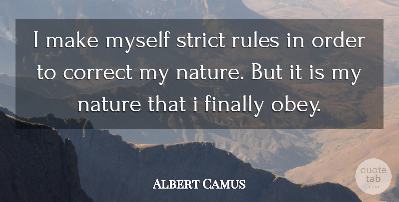 Albert Camus Quote About Order, Strict, Strict Rules: I Make Myself Strict Rules...