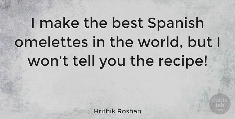 Hrithik Roshan Quote About Best: I Make The Best Spanish...